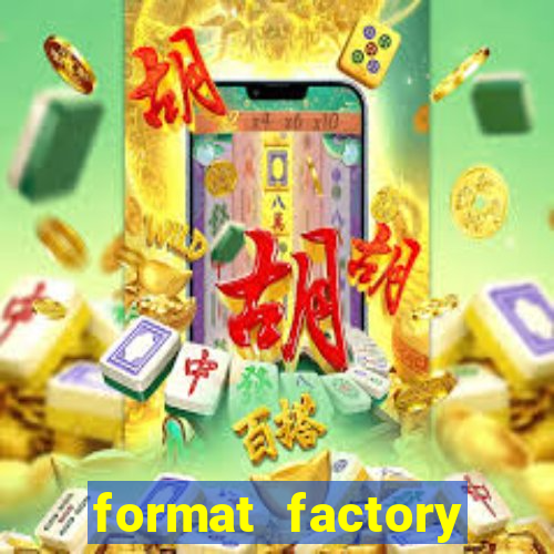 format factory windows 7